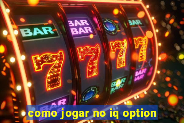 como jogar no iq option